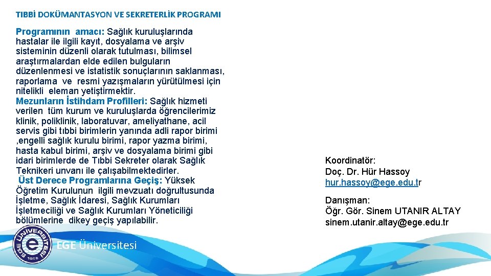 TIBBİ DOKÜMANTASYON VE SEKRETERLİK PROGRAMI Programının amacı: Sağlık kuruluşlarında hastalar ile ilgili kayıt, dosyalama