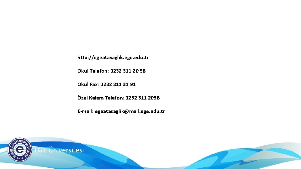 http: //egeatasaglik. ege. edu. tr Okul Telefon: 0232 311 20 58 Okul Fax: 0232