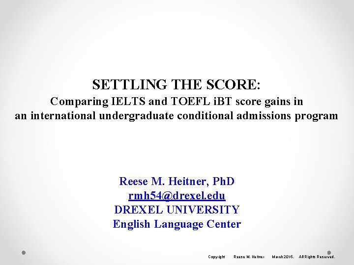 SETTLING THE SCORE: Comparing IELTS and TOEFL i. BT score gains in an international