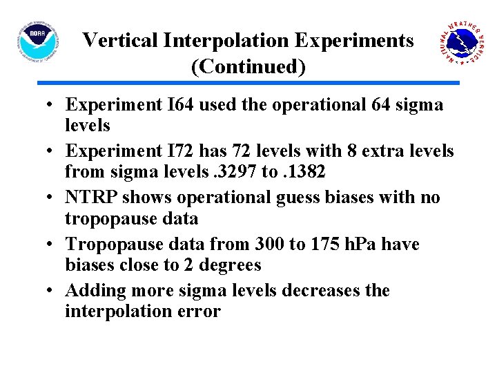 Vertical Interpolation Experiments (Continued) • Experiment I 64 used the operational 64 sigma levels
