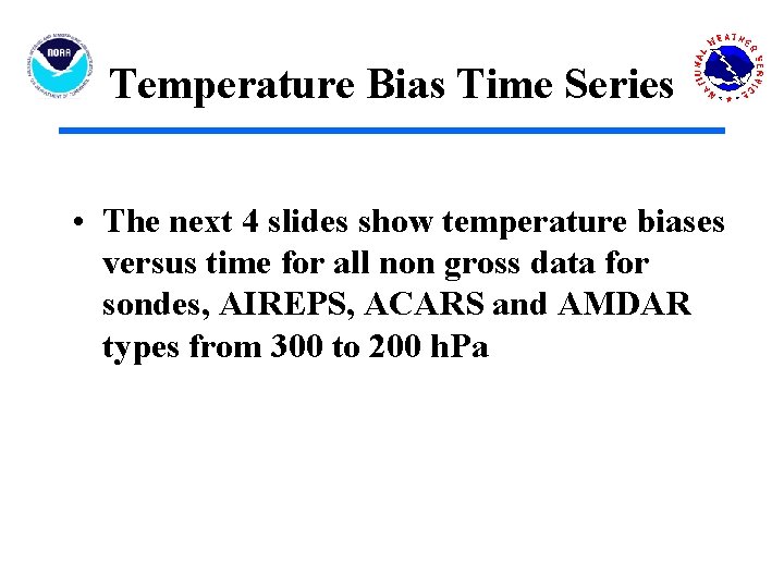 Temperature Bias Time Series • The next 4 slides show temperature biases versus time