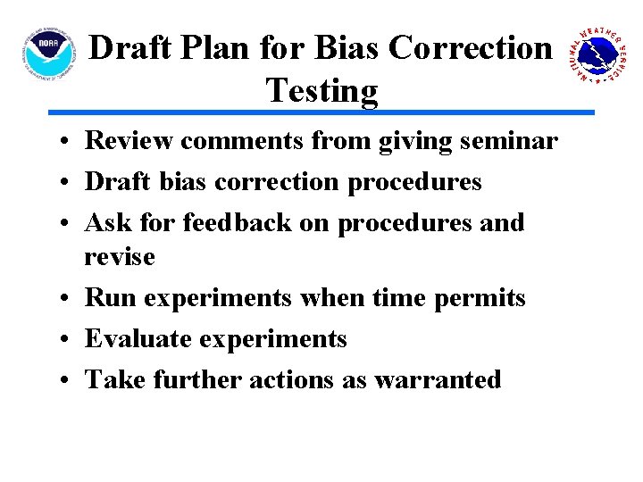 Draft Plan for Bias Correction Testing • Review comments from giving seminar • Draft