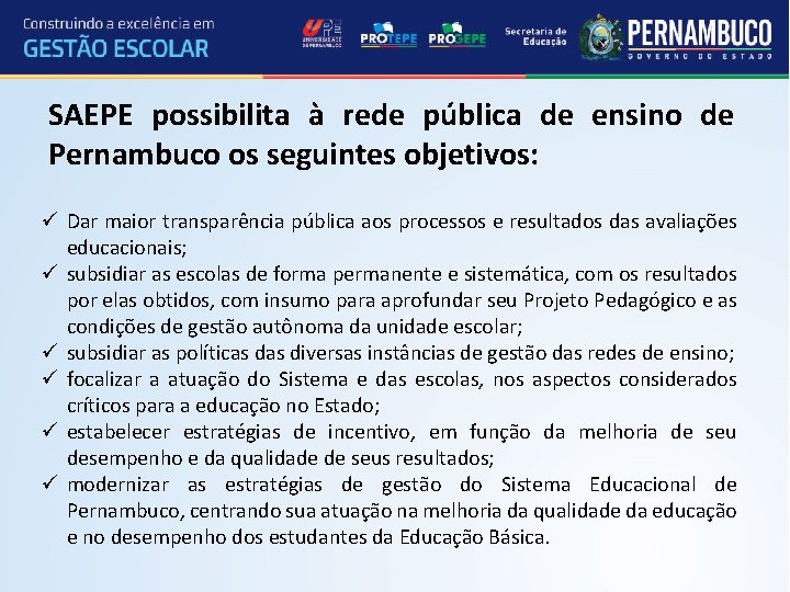 SAEPE possibilita à rede pública de ensino de Pernambuco os seguintes objetivos: ü Dar