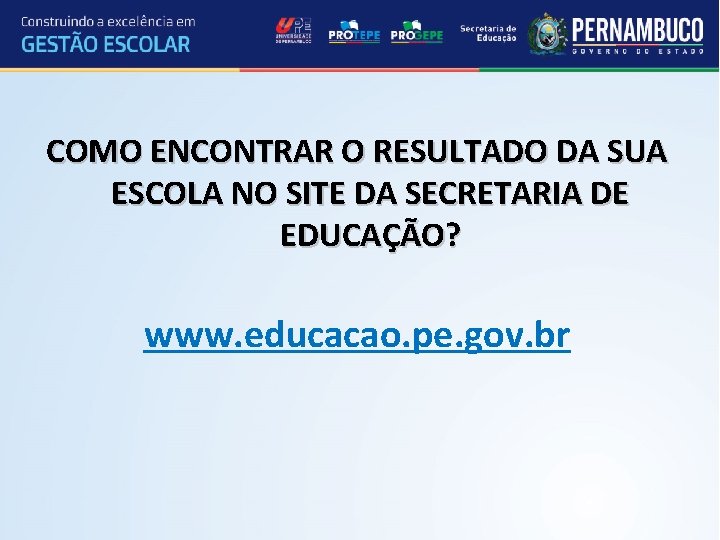 COMO ENCONTRAR O RESULTADO DA SUA ESCOLA NO SITE DA SECRETARIA DE EDUCAÇÃO? www.
