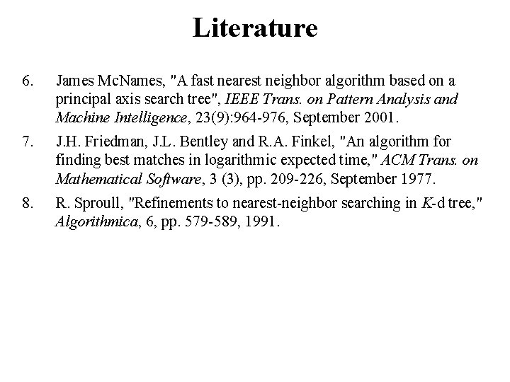 Literature 6. James Mc. Names, "A fast nearest neighbor algorithm based on a principal