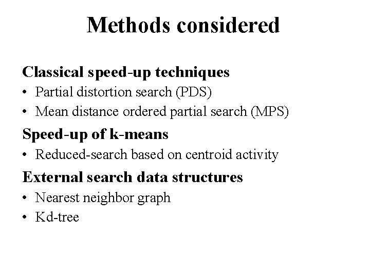 Methods considered Classical speed-up techniques • Partial distortion search (PDS) • Mean distance ordered