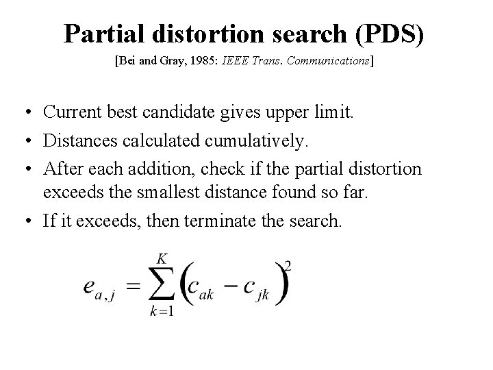Partial distortion search (PDS) [Bei and Gray, 1985: IEEE Trans. Communications] • Current best