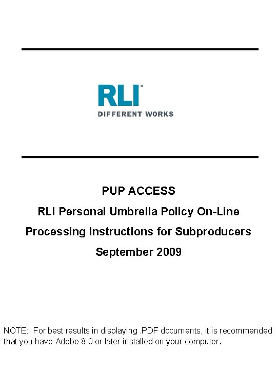 PUP ACCESS RLI Personal Umbrella Policy On-Line Processing Instructions for Subproducers September 2009 NOTE: