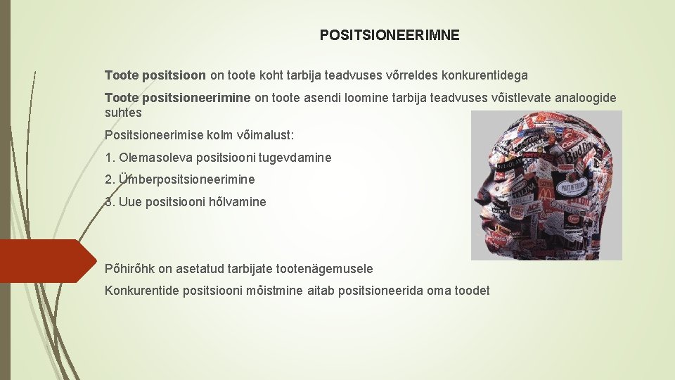 POSITSIONEERIMNE Toote positsioon on toote koht tarbija teadvuses võrreldes konkurentidega Toote positsioneerimine on toote