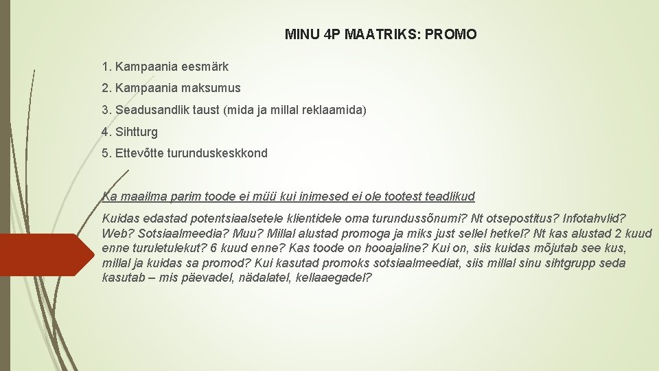 MINU 4 P MAATRIKS: PROMO 1. Kampaania eesmärk 2. Kampaania maksumus 3. Seadusandlik taust