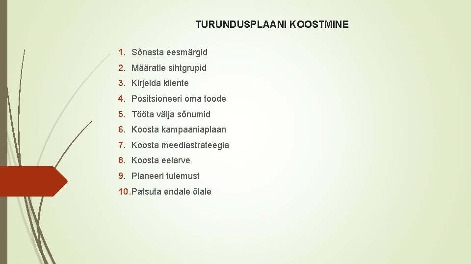 TURUNDUSPLAANI KOOSTMINE 1. Sõnasta eesmärgid 2. Määratle sihtgrupid 3. Kirjelda kliente 4. Positsioneeri oma