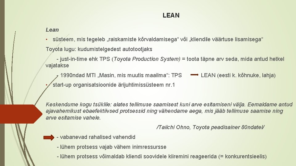 LEAN Lean • süsteem, mis tegeleb „raiskamiste kõrvaldamisega“ või „kliendile väärtuse lisamisega“ Toyota lugu: