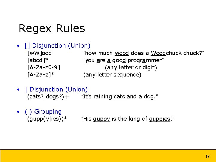 Regex Rules • [] Disjunction (Union) [w. W]ood [abcd]* [A-Za-z 0 -9] [A-Za-z]* “how