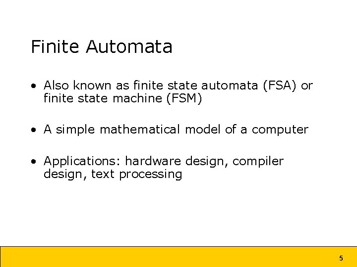 Finite Automata • Also known as finite state automata (FSA) or finite state machine