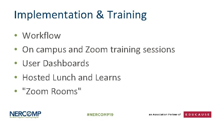 Implementation & Training • • • Workflow On campus and Zoom training sessions User