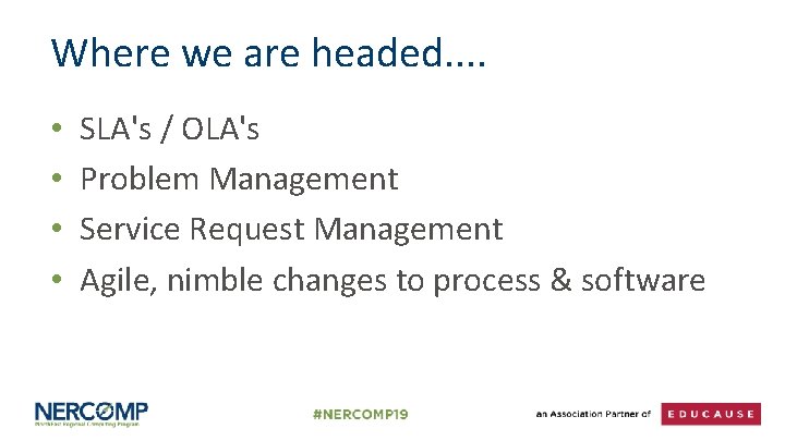 Where we are headed. . • • SLA's / OLA's Problem Management Service Request