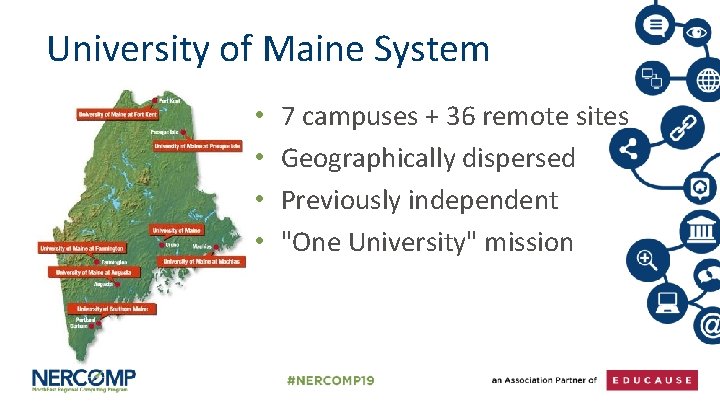 University of Maine System • • 7 campuses + 36 remote sites Geographically dispersed