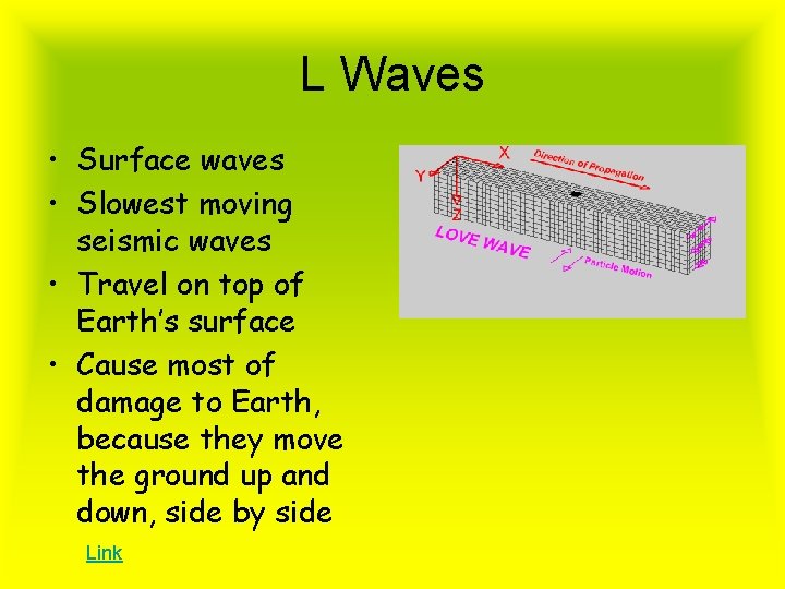 L Waves • Surface waves • Slowest moving seismic waves • Travel on top