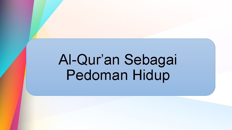 Al-Qur’an Sebagai Pedoman Hidup 