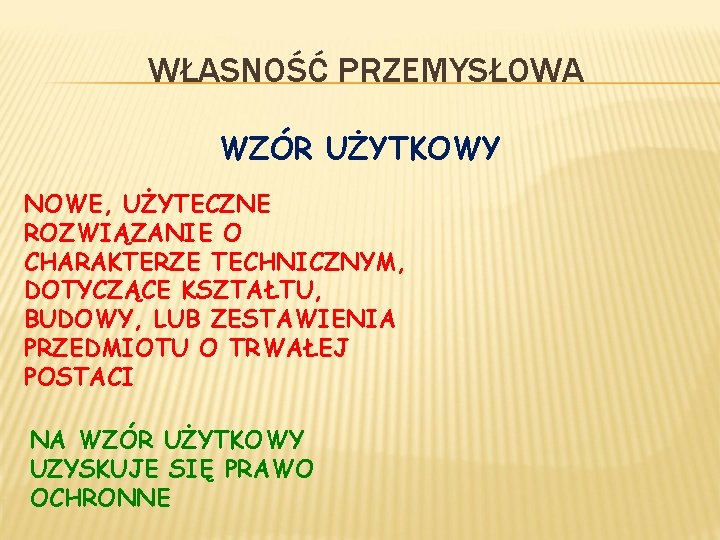 WŁASNOŚĆ PRZEMYSŁOWA WZÓR UŻYTKOWY NOWE, UŻYTECZNE ROZWIĄZANIE O CHARAKTERZE TECHNICZNYM, DOTYCZĄCE KSZTAŁTU, BUDOWY, LUB