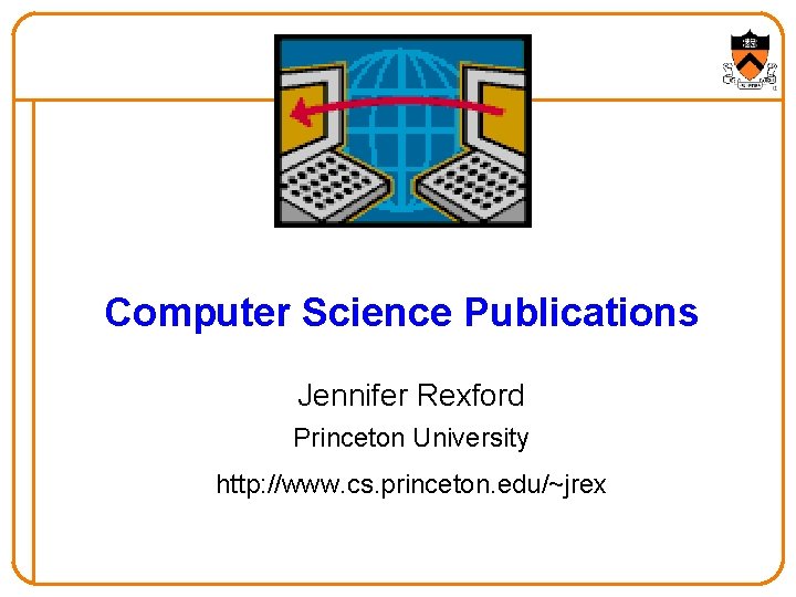 Computer Science Publications Jennifer Rexford Princeton University http: //www. cs. princeton. edu/~jrex 