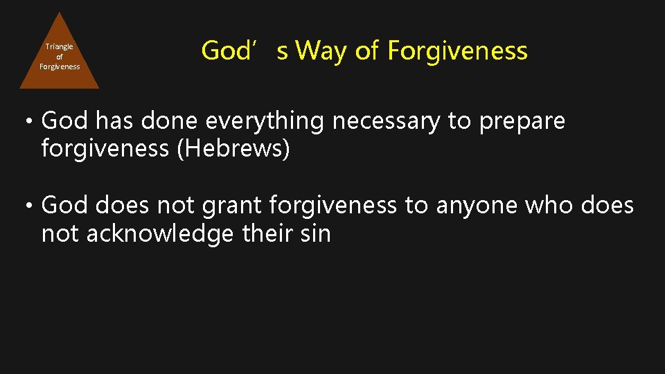 Triangle of Forgiveness God’s Way of Forgiveness • God has done everything necessary to