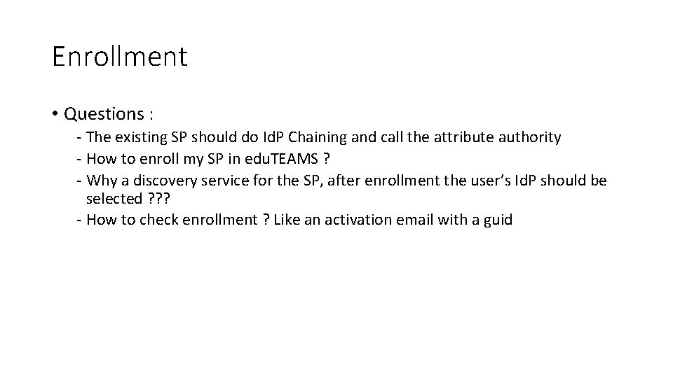 Enrollment • Questions : - The existing SP should do Id. P Chaining and