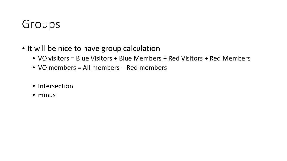 Groups • It will be nice to have group calculation • VO visitors =