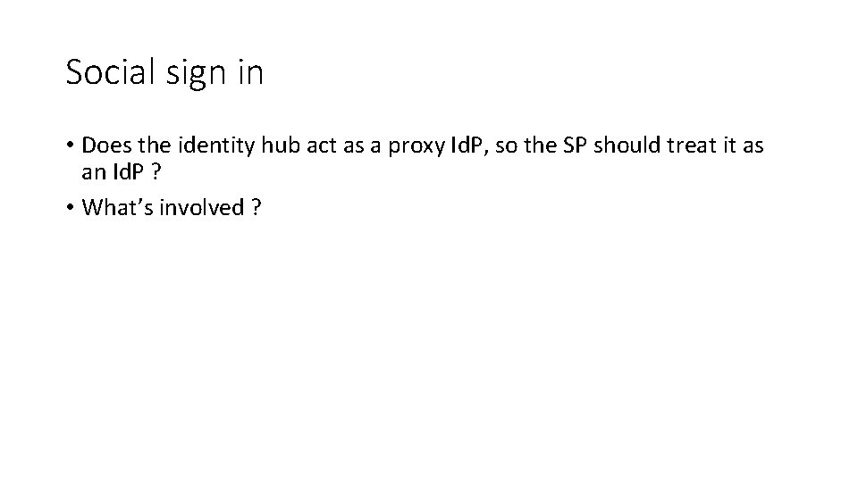 Social sign in • Does the identity hub act as a proxy Id. P,