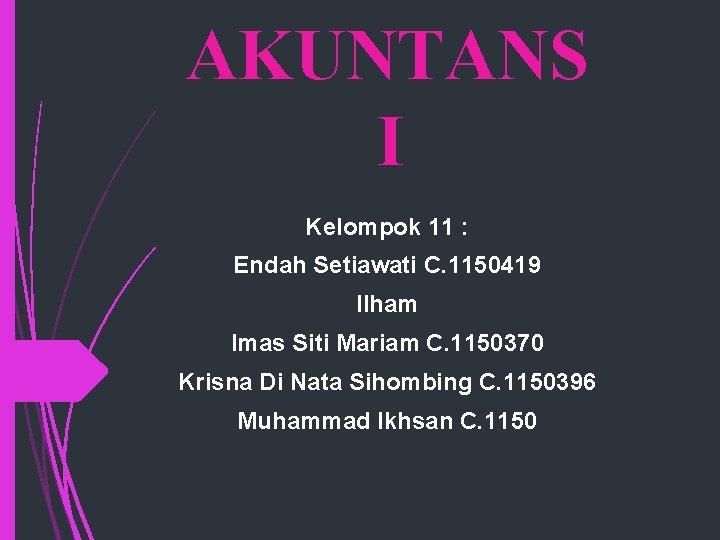 AKUNTANS I Kelompok 11 : Endah Setiawati C. 1150419 Ilham Imas Siti Mariam C.