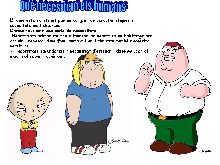 L’Home esta constituit per un conjunt de caracteristiques i capacitats molt diverses. L’home neix