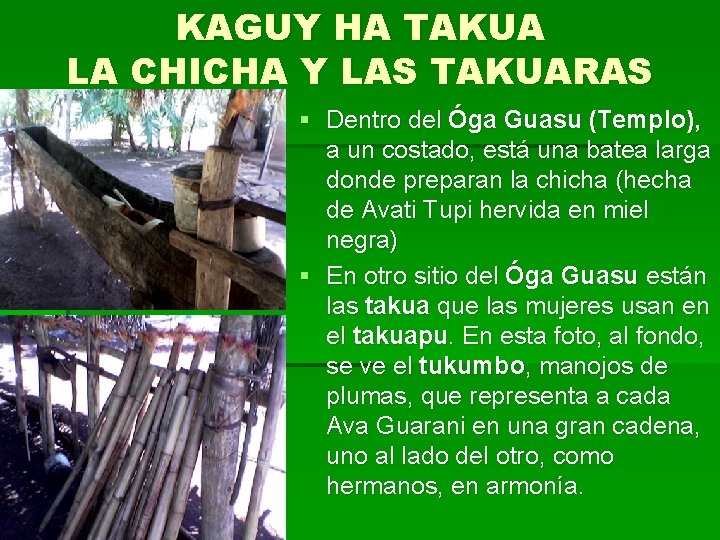 KAGUY HA TAKUA LA CHICHA Y LAS TAKUARAS § Dentro del Óga Guasu (Templo),