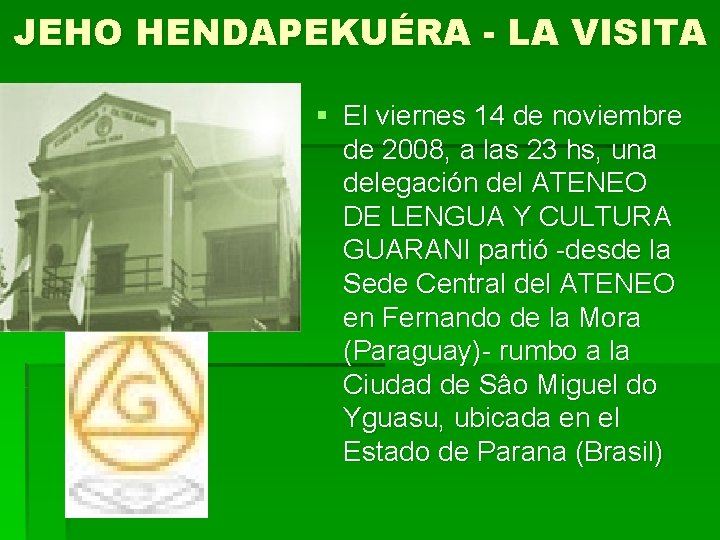 JEHO HENDAPEKUÉRA - LA VISITA § El viernes 14 de noviembre de 2008, a