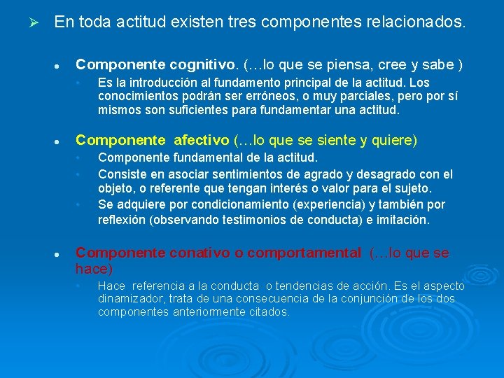 Ø En toda actitud existen tres componentes relacionados. l Componente cognitivo. (…lo que se