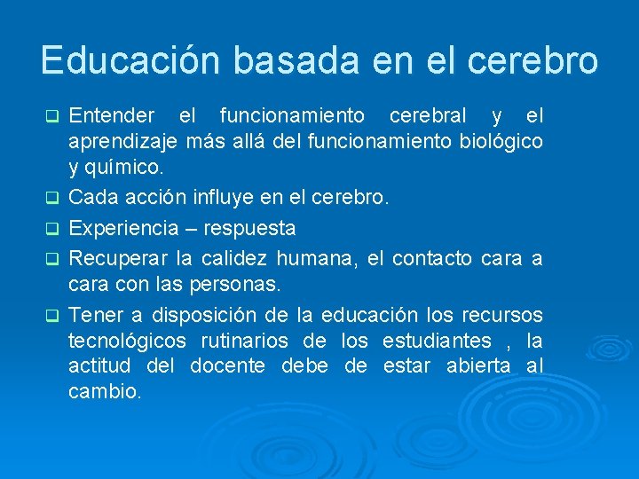 Educación basada en el cerebro q q q Entender el funcionamiento cerebral y el