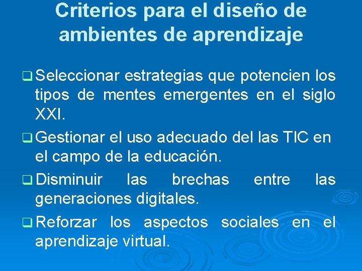 Criterios para el diseño de ambientes de aprendizaje q Seleccionar estrategias que potencien los