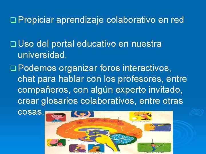 q Propiciar aprendizaje colaborativo en red q Uso del portal educativo en nuestra universidad.