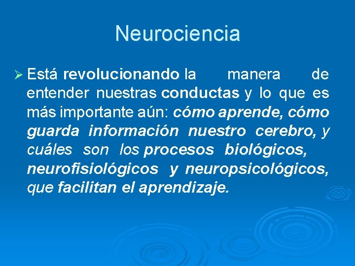 Neurociencia Ø Está revolucionando la manera de entender nuestras conductas y lo que es