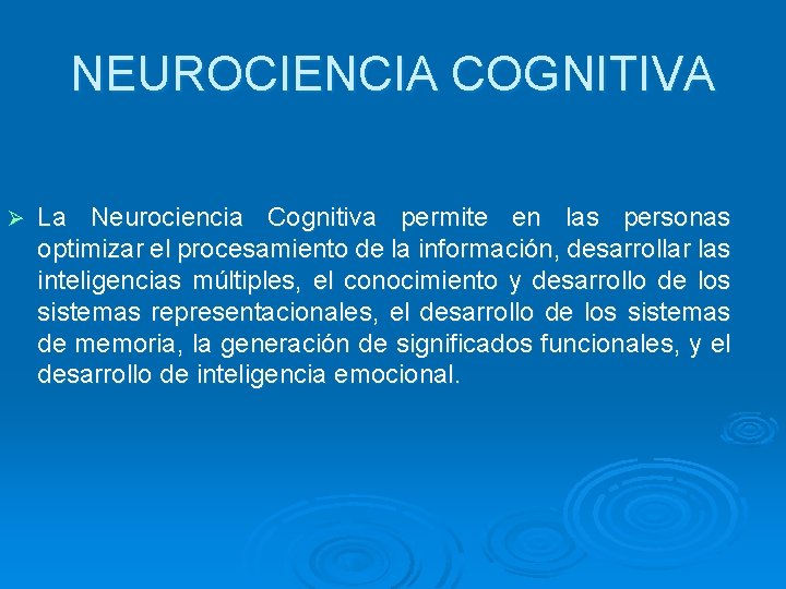 NEUROCIENCIA COGNITIVA Ø La Neurociencia Cognitiva permite en las personas optimizar el procesamiento de