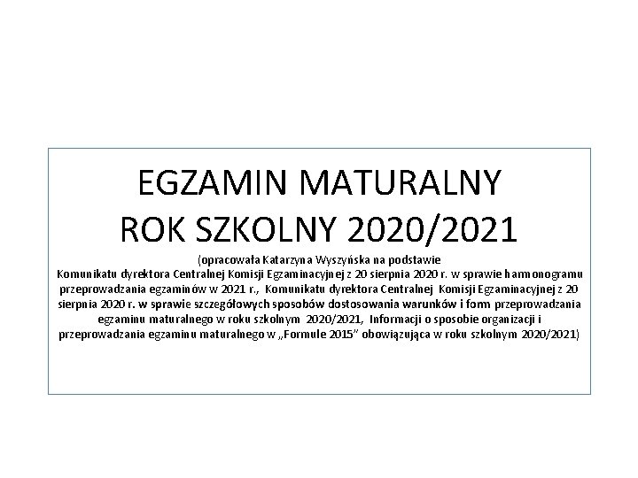 EGZAMIN MATURALNY ROK SZKOLNY 2020/2021 (opracowała Katarzyna Wyszyńska na podstawie Komunikatu dyrektora Centralnej Komisji
