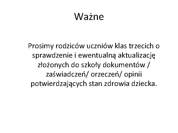 Ważne Prosimy rodziców uczniów klas trzecich o sprawdzenie i ewentualną aktualizację złożonych do szkoły Ważne Prosimy rodziców uczniów klas trzecich o sprawdzenie i ewentualną aktualizację złożonych do szkoły