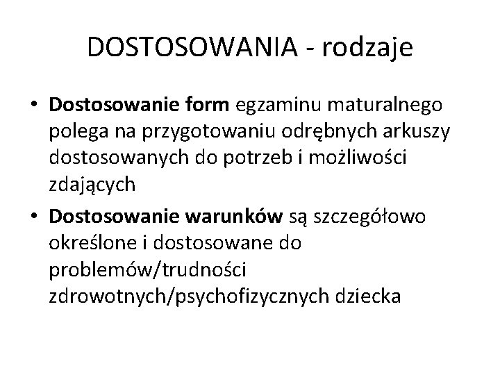 DOSTOSOWANIA - rodzaje • Dostosowanie form egzaminu maturalnego polega na przygotowaniu odrębnych arkuszy dostosowanych