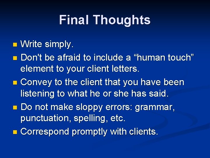 Final Thoughts Write simply. n Don't be afraid to include a “human touch” element