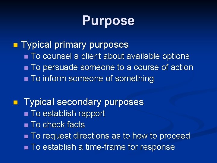 Purpose n Typical primary purposes To counsel a client about available options n To