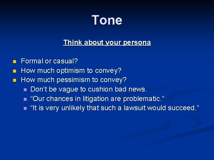 Tone Think about your persona n n n Formal or casual? How much optimism