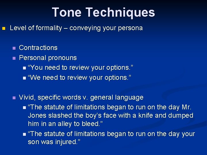 Tone Techniques n Level of formality – conveying your persona n n n Contractions