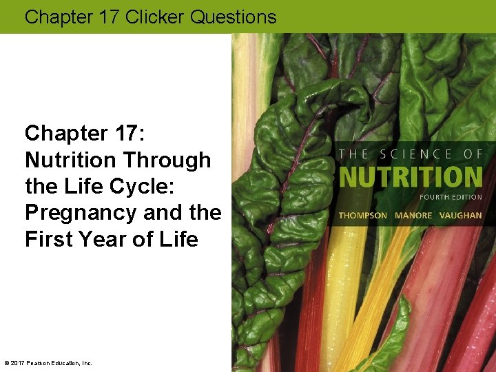 Chapter 17 Clicker Questions Chapter 17: Nutrition Through the Life Cycle: Pregnancy and the