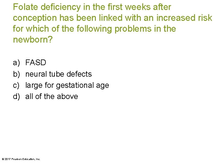 Folate deficiency in the first weeks after conception has been linked with an increased