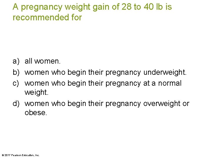 A pregnancy weight gain of 28 to 40 lb is recommended for a) all