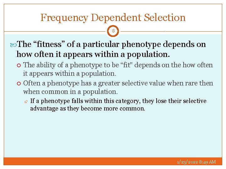 Frequency Dependent Selection 8 The “fitness” of a particular phenotype depends on how often